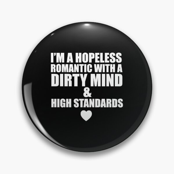 Item preview, Im a Hopeless Romantic With a Dirty Mind and High Standards designed and sold by shoutoutshirtco.