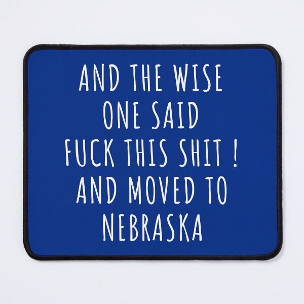 Item preview, And the wise one said fuck this shit and moved to Nebraska designed and sold by KMIKBAL7.