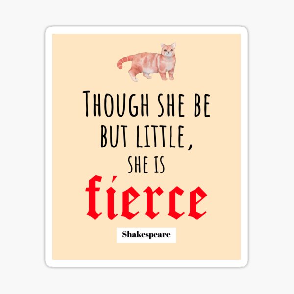 Shakespeare Feminist Quote With Cat, Though She Be But Little She Is Fierce Sticker