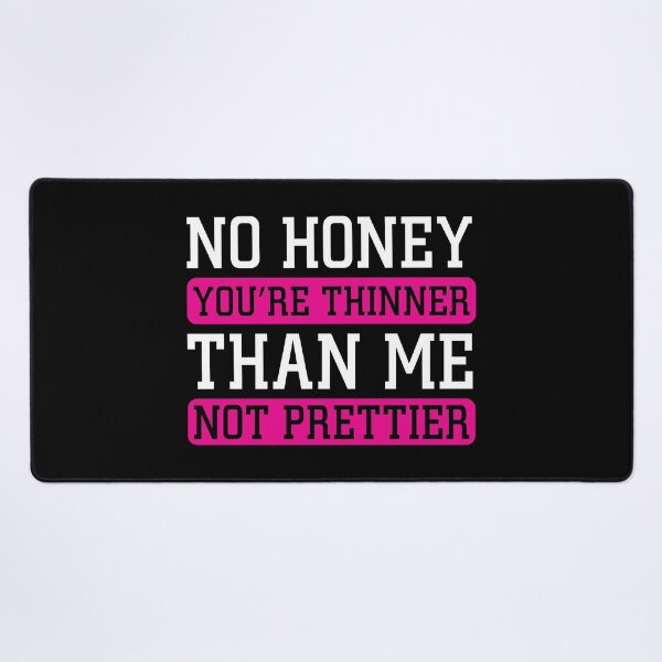Item preview, No Honey Girl You're Thinner Than Me Not Prettier T Shirt designed and sold by shoutoutshirtco.