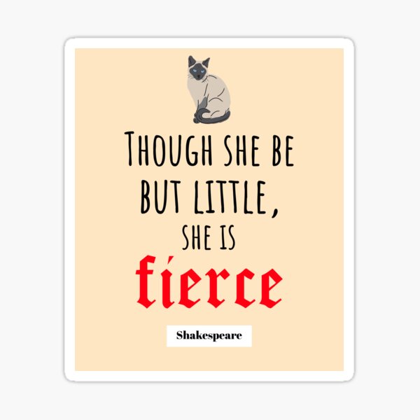 Shakespeare Feminist Quote With Cat, Though She Be But Little She Is Fierce Sticker