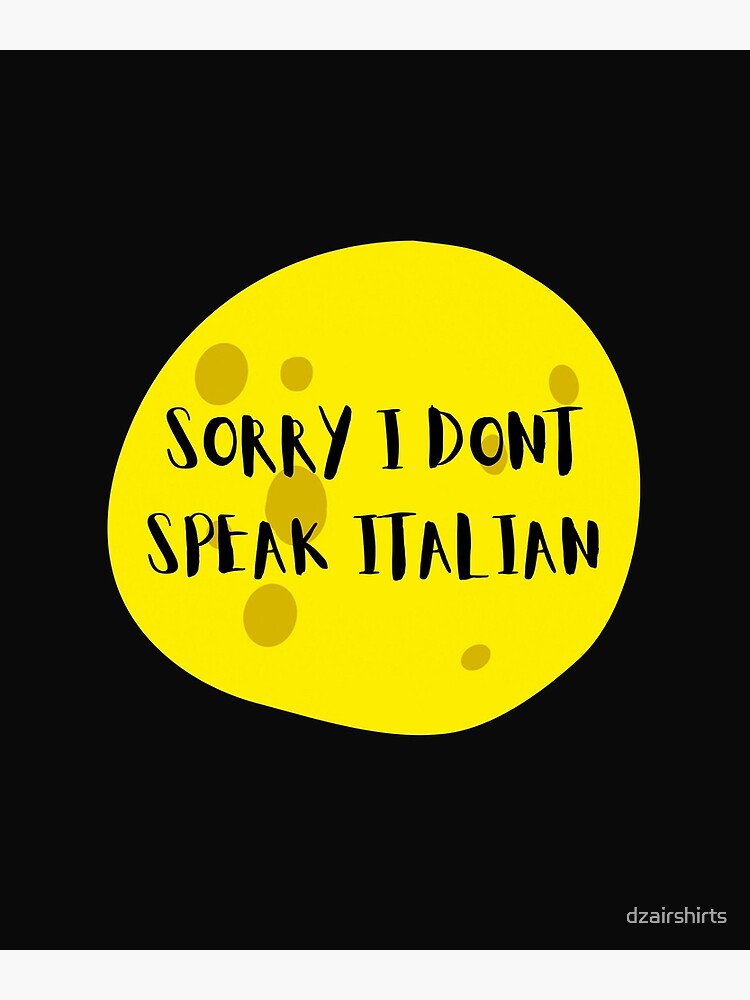 sorry-i-don-t-speak-italian-poster-by-dzairshirts-redbubble