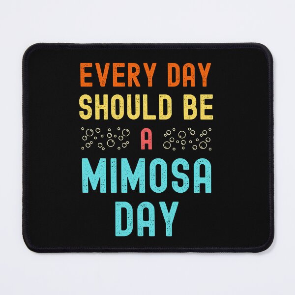 Item preview, Every Day Should Be A Mimosa Day designed and sold by appareltolove.