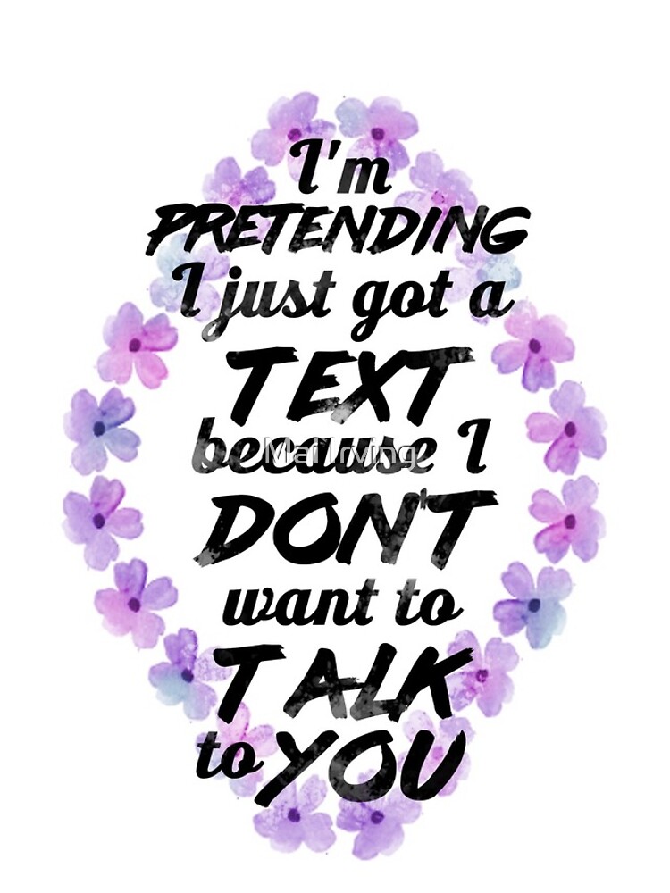 i-m-pretending-i-just-got-a-text-because-i-don-t-want-to-talk-to-you