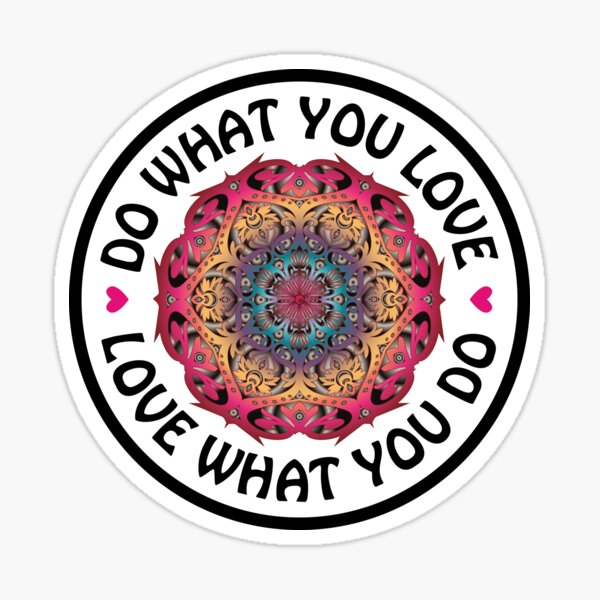 DO WHAT YOU LOVE & LOVE WHAT YOU DO #5 Sticker