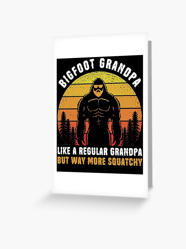  Bigfoot Grandpa Grandfather Sasquatch Squatchy Yeti