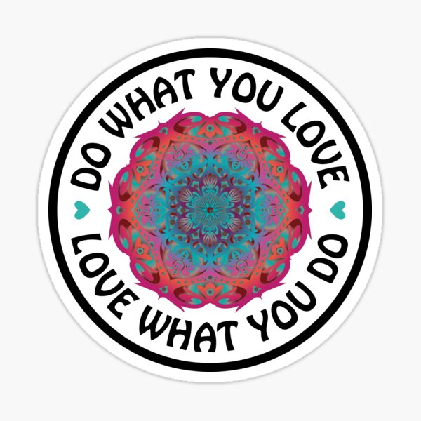 DO WHAT YOU LOVE & LOVE WHAT YOU DO #1 Sticker