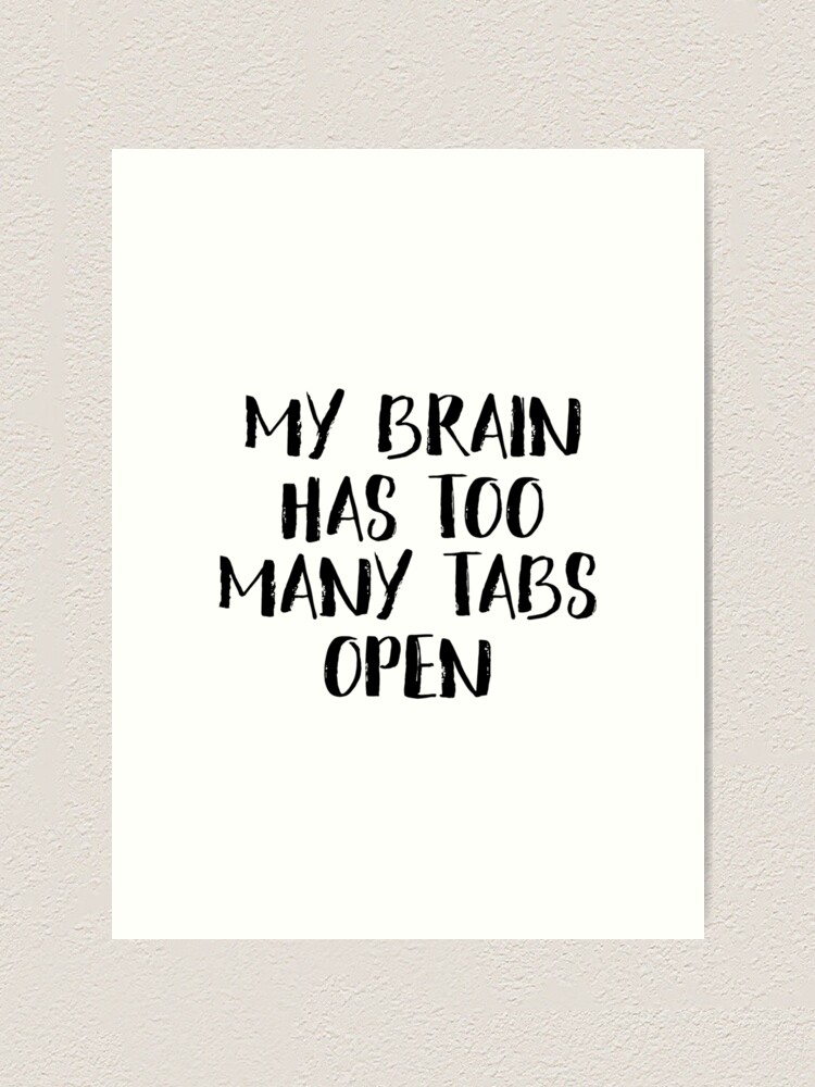 my brain has too many tabs open printable quote funny wall art office