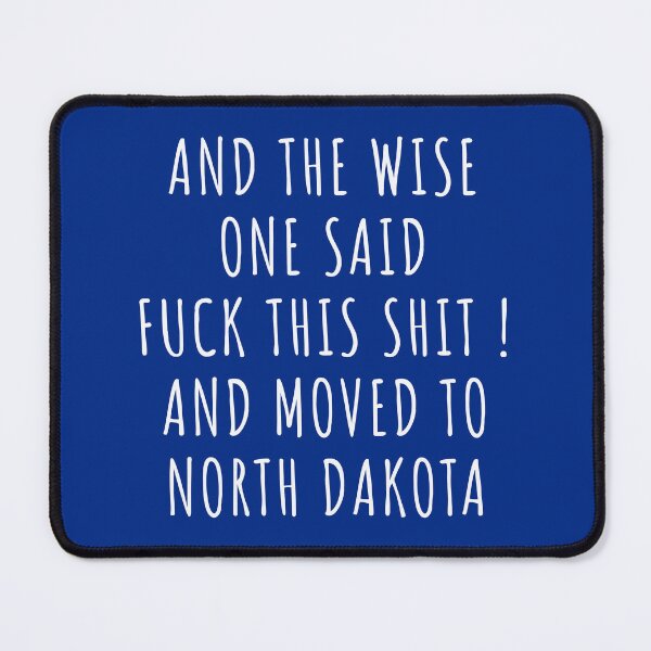 Item preview, And the wise one said fuck this shit and moved to North Dakota designed and sold by KMIKBAL7.