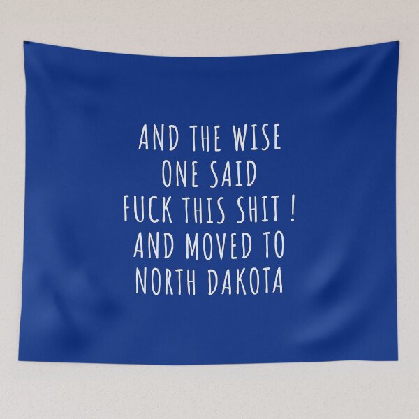 Item preview, And the wise one said fuck this shit and moved to North Dakota designed and sold by KMIKBAL7.