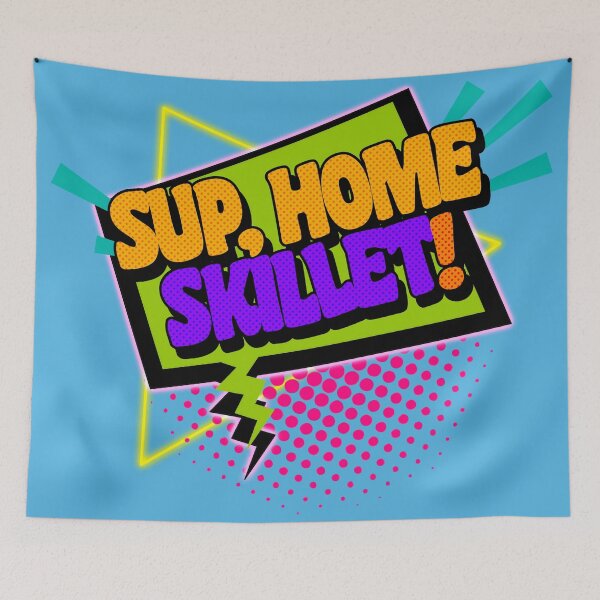 Item preview, Sup, Home Skillet! 90s Slang Phrases designed and sold by ourkid.