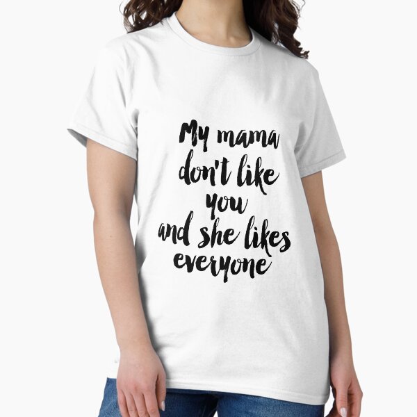 Item preview, quote, song lyric art, Printable art, My mama don't like you but she likes everyone, lyrics, printable quotes, song quotes designed and sold by Nathan Moore.