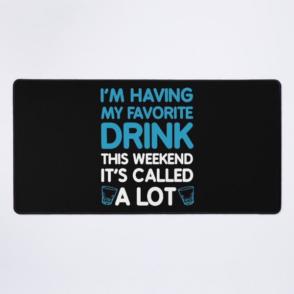 Item preview, Im Having My Favorite Drink This Weekend Its Called A Lot designed and sold by shoutoutshirtco.
