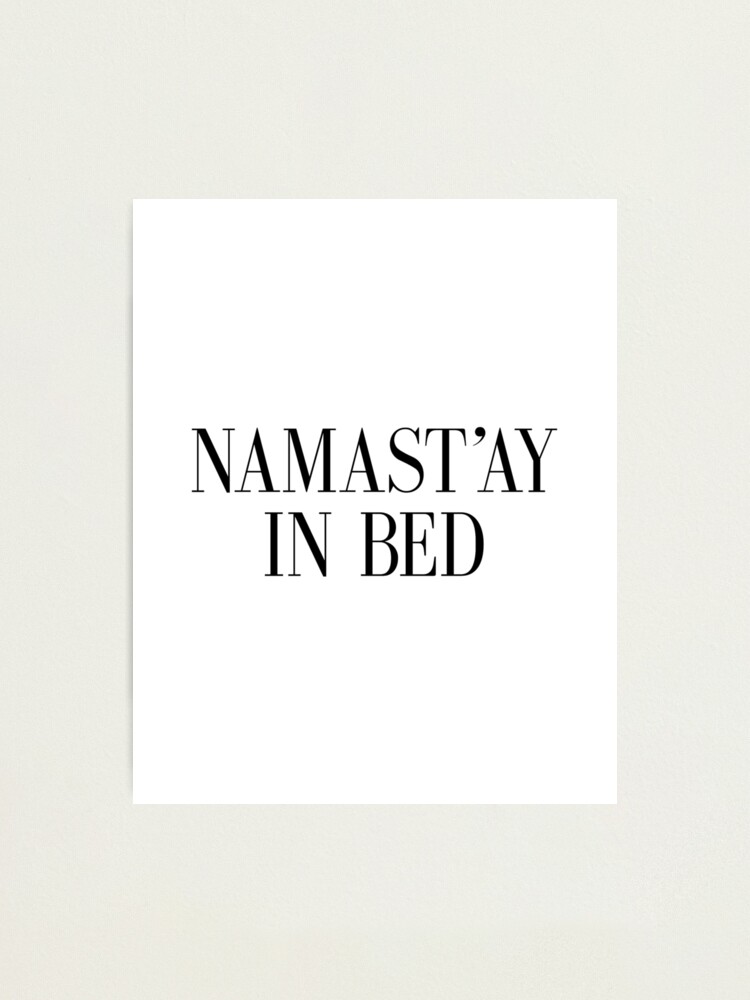  Namast ay In Bed Lets Stay In Bed Printable Art Namaste Namaste In 