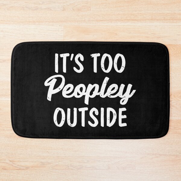Item preview, It's Too Peopley Outside I Hate Loathe People Peopling designed and sold by shoutoutshirtco.