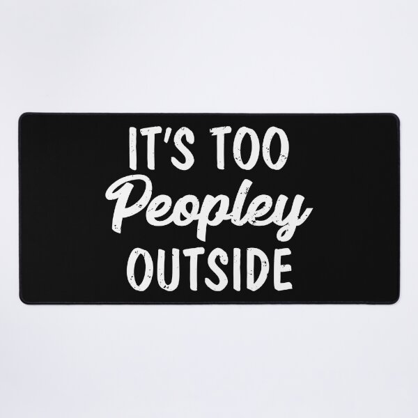 Item preview, It's Too Peopley Outside I Hate Loathe People Peopling designed and sold by shoutoutshirtco.