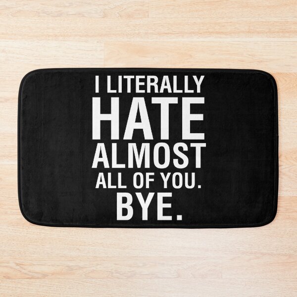 Item preview, I Literally Hate Almost All Of You Bye Goodbye See Ya Tee designed and sold by shoutoutshirtco.