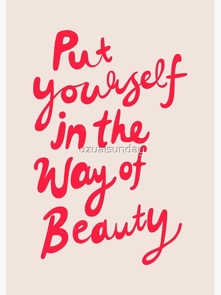Put yourself in the way of beauty by uzualsunday