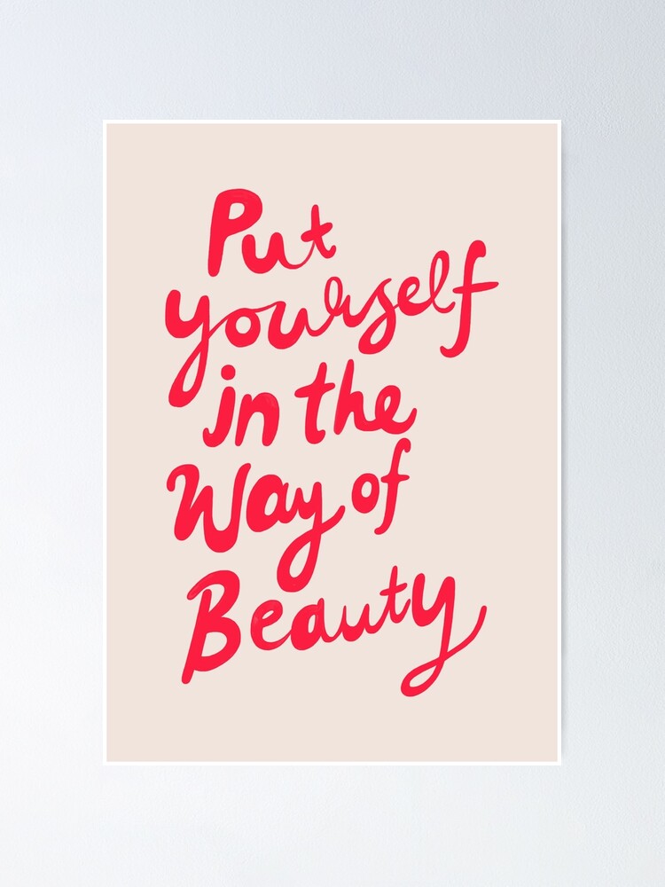 Alternate view of Put yourself in the way of beauty Poster