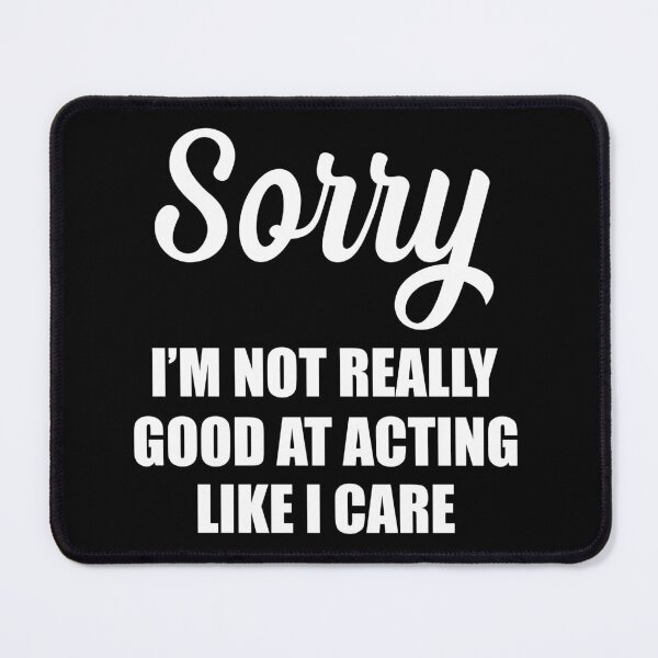 Item preview, Sorry i'm not really good at acting like I care designed and sold by pnkpopcorn.