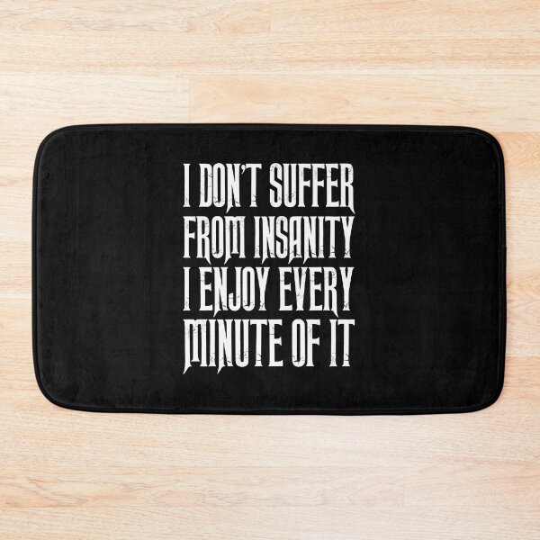 Item preview, I Do Not Don't Suffer From Insanity I Enjoy Every Minute Tee designed and sold by shoutoutshirtco.