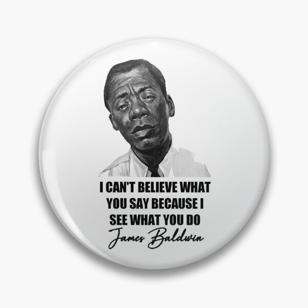 Aperçu de l'œuvre   Je ne peux pas croire ce que vous dites parce que je vois ce que vous faites Citation de James Baldwin créée et vendue par Tema EL.
