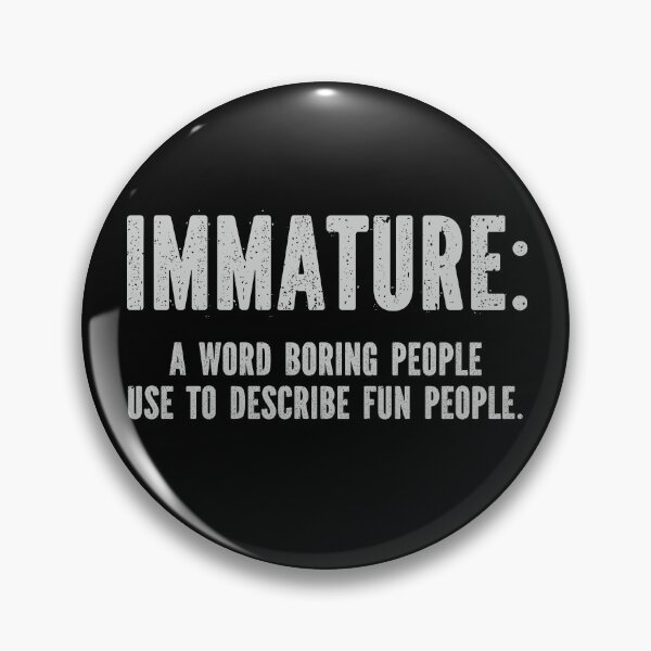 Item preview, Immature a word boring people use to describe fun people designed and sold by pnkpopcorn.