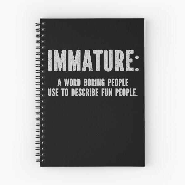 Item preview, Immature a word boring people use to describe fun people designed and sold by pnkpopcorn.