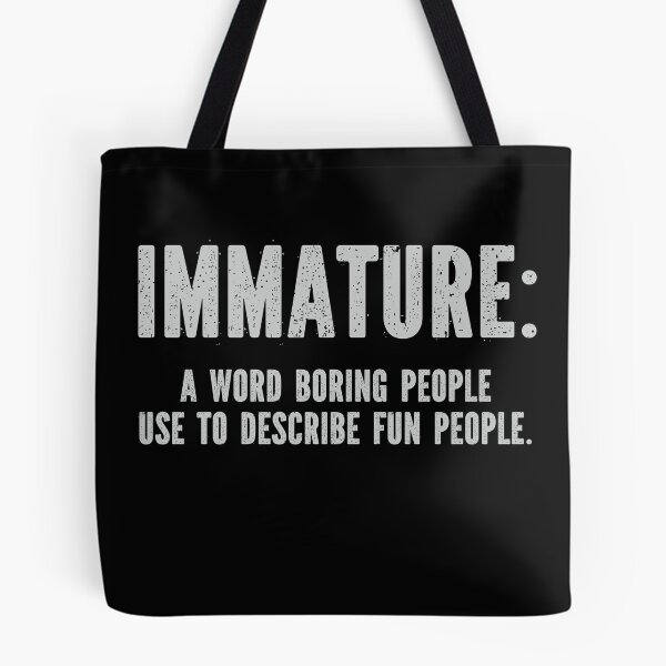 Item preview, Immature a word boring people use to describe fun people designed and sold by pnkpopcorn.