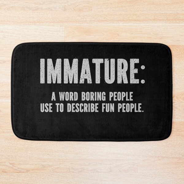 Item preview, Immature a word boring people use to describe fun people designed and sold by pnkpopcorn.