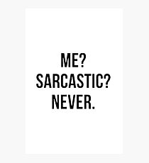 Me? Sarcastic? Photographic Print