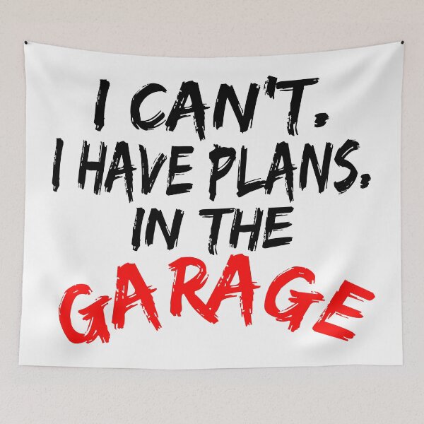 Item preview, I Cant I Have Plans In The Garage designed and sold by Recoshet.