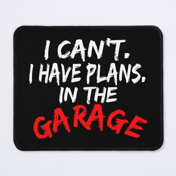 Item preview, I Cant I Have Plans In The Garage designed and sold by Recoshet.