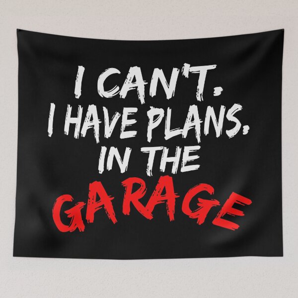 Item preview, I Cant I Have Plans In The Garage designed and sold by Recoshet.