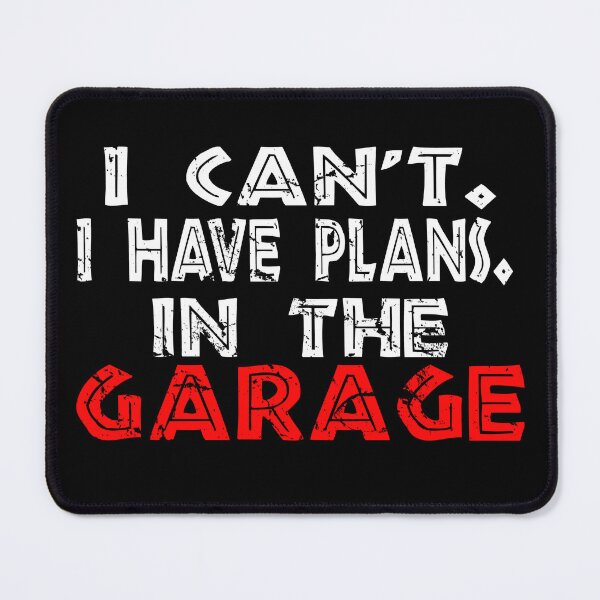 Item preview, I Cant I Have Plans In The Garage designed and sold by Recoshet.