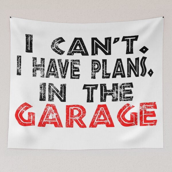 Item preview, I Cant I Have Plans In The Garage designed and sold by Recoshet.