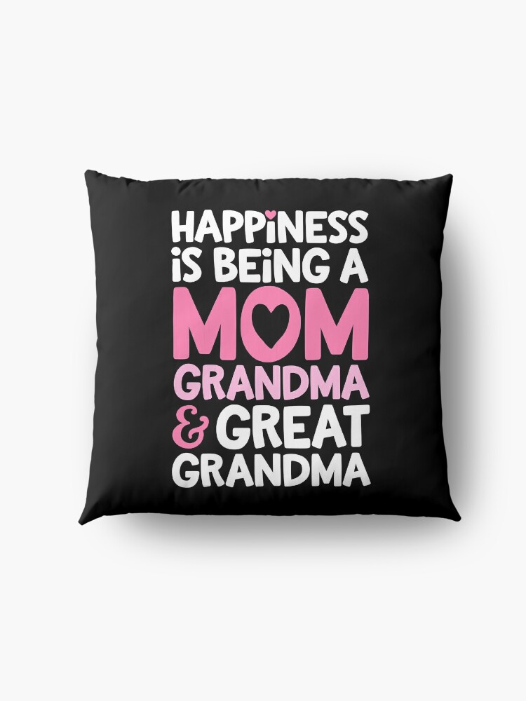 Discover Happiness Is Being A Mom Grandma And Great Grandma Mother Throw Pillow