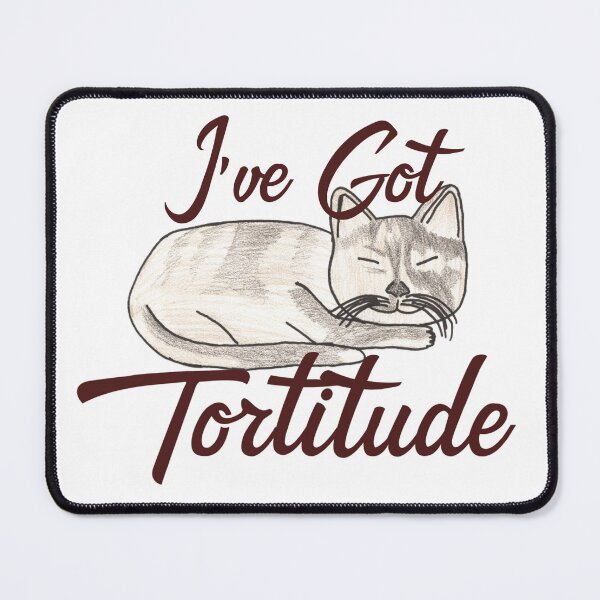 Item preview, Ive got tortitude designed and sold by Cora Gregory.