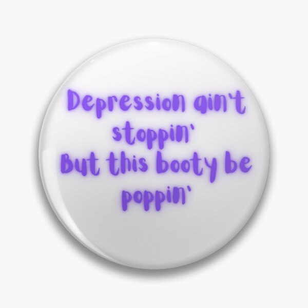 Item preview, Depression ain't stoppin, but this booty be poppin' designed and sold by dani-elle21.