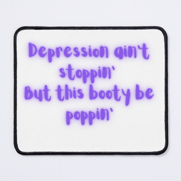 Item preview, Depression ain't stoppin, but this booty be poppin' designed and sold by dani-elle21.