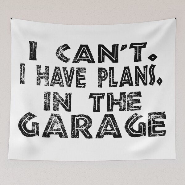 Item preview, I Cant I Have Plans In The Garage designed and sold by Recoshet.