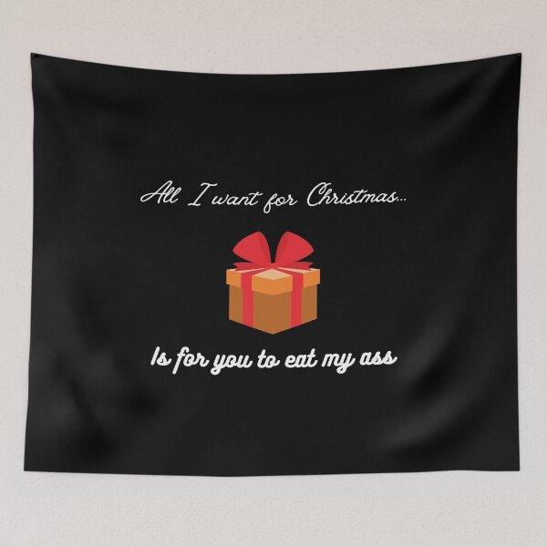 Item preview, All I Want For Christmas is For You to Eat My Ass designed and sold by EatersoftheAss.