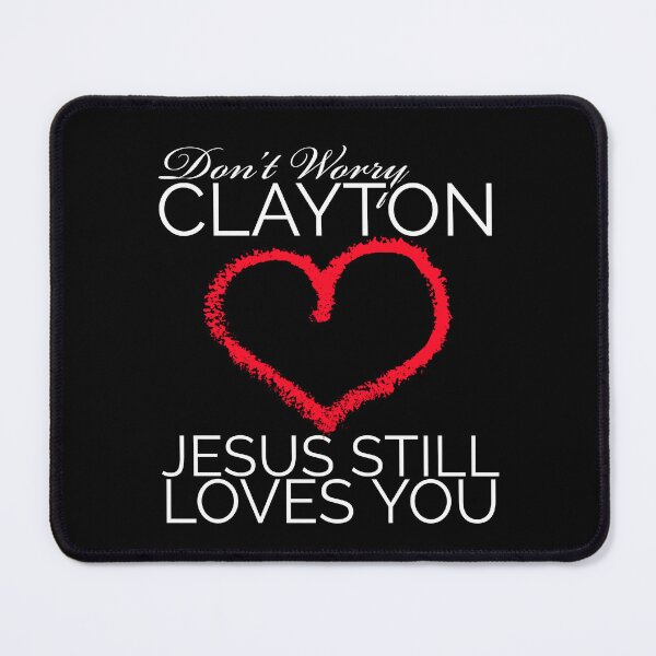 Item preview, Clayton Echard, Don't Worry Clayton, Jesus Still Loves You, The Bachelor, Bachelorette fan, The Bachelor Fan, Bachelor Nation designed and sold by RisingFrequency.