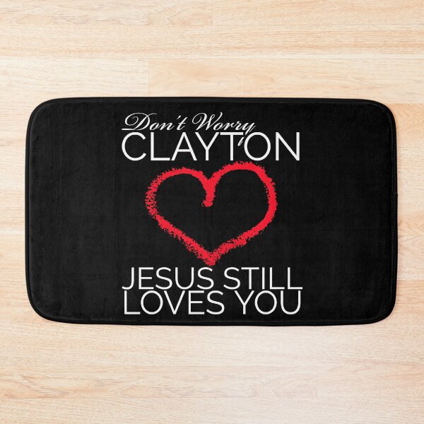 Item preview, Clayton Echard, Don't Worry Clayton, Jesus Still Loves You, The Bachelor, Bachelorette fan, The Bachelor Fan, Bachelor Nation designed and sold by RisingFrequency.