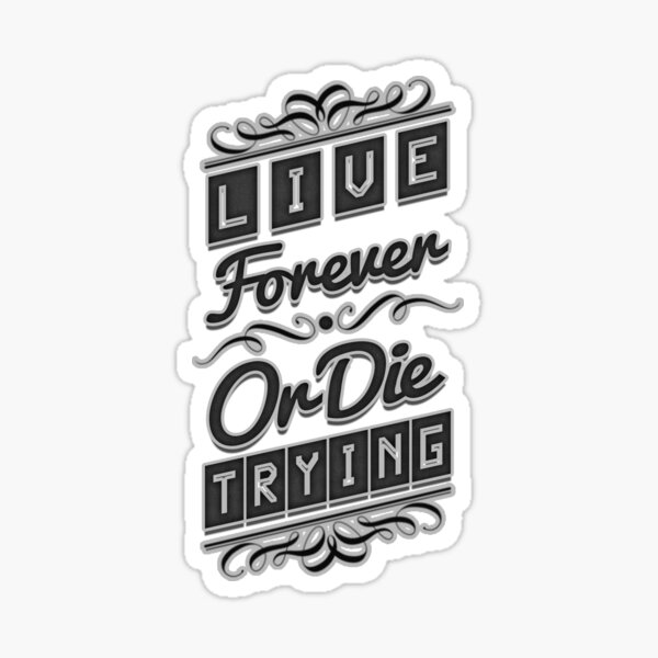 Live Forever or Die Trying (2) BLACK Sticker