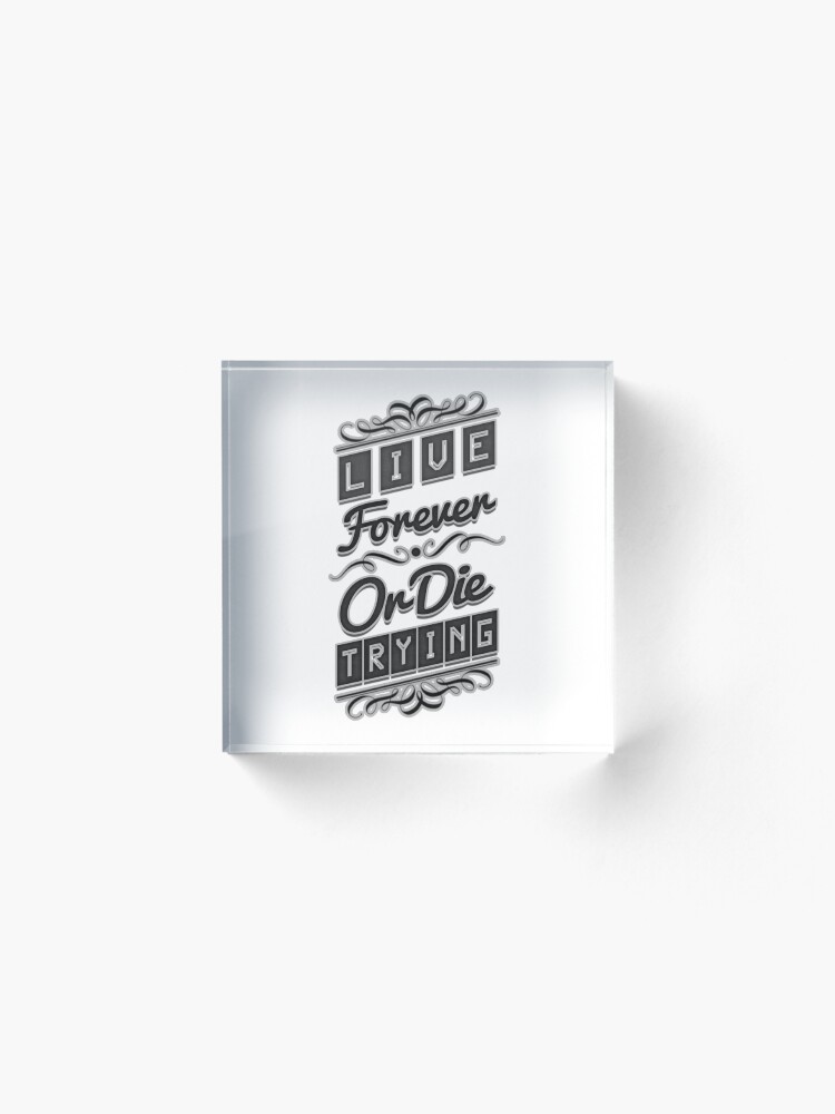 Alternate view of Live Forever or Die Trying (2) BLACK Acrylic Block