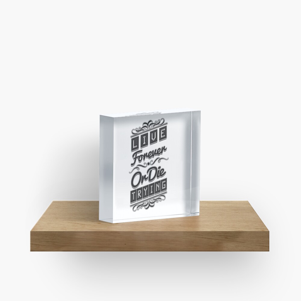 Live Forever or Die Trying (2) BLACK Acrylic Block