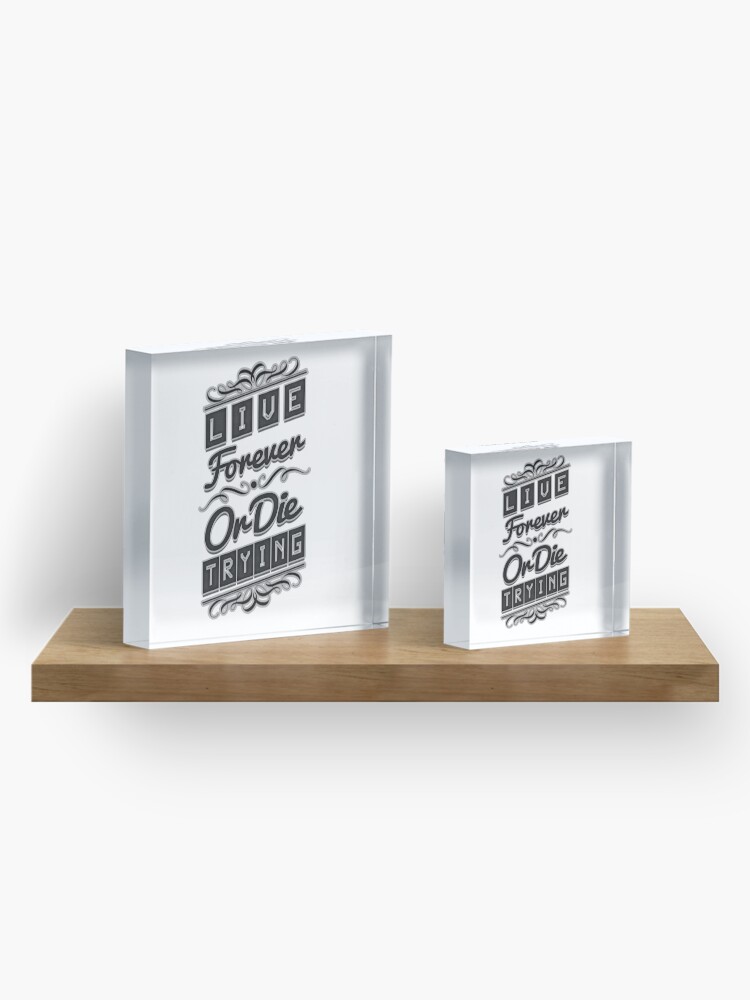 Alternate view of Live Forever or Die Trying (2) BLACK Acrylic Block