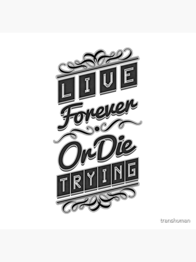 Live Forever or Die Trying (2) BLACK by transhuman
