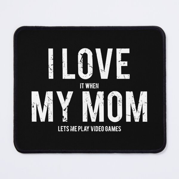 Item preview, I Love It When My Mom Lets Me Play Video Games designed and sold by RachaelEliezer.